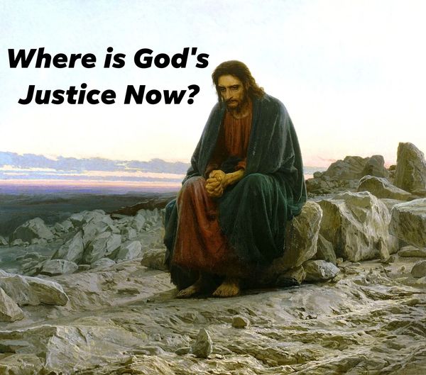 Where is God’s Justice Now?